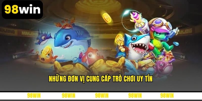 Những đơn vị cung cấp trò chơi uy tín