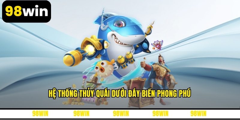 Hệ thống thủy quái dưới đáy biển phong phú