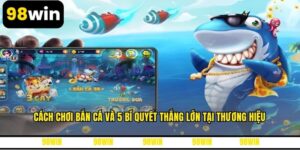Cách Chơi Bắn Cá Và 5 Bí Quyết Thắng Lớn Tại Thương Hiệu