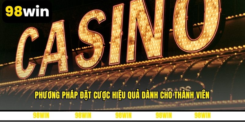 Phương pháp đặt cược hiệu quả dành cho thành viên