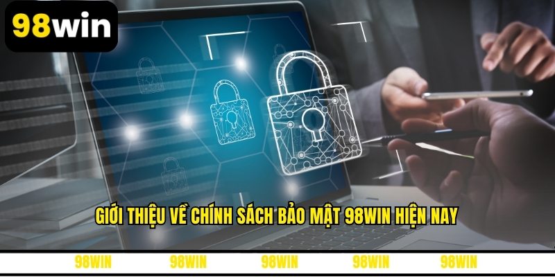 Giới thiệu về chính sách bảo mật 98WIN hiện nay