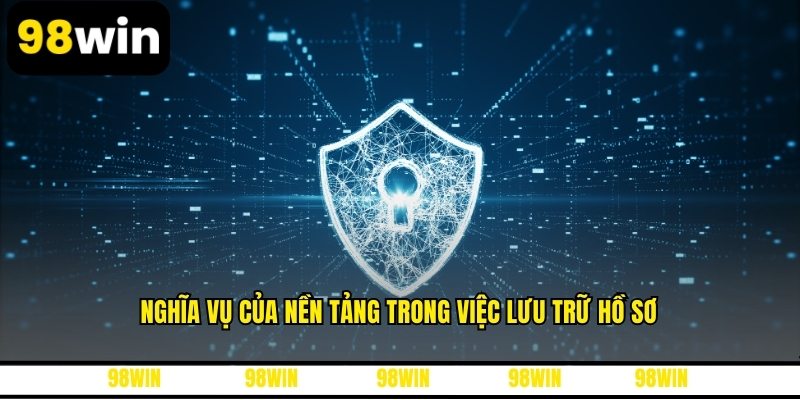 Nghĩa vụ của nền tảng trong việc lưu trữ hồ sơ