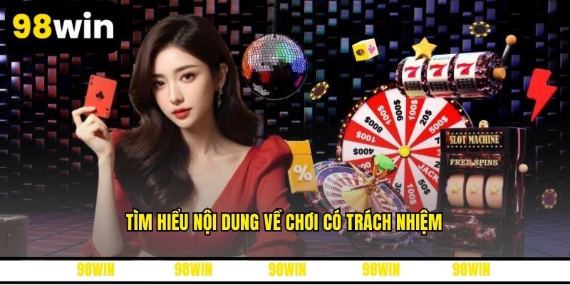 Tìm hiểu nội dung về chơi có trách nhiệm