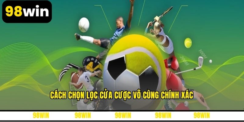 Cách chọn lọc cửa cược vô cùng chính xác