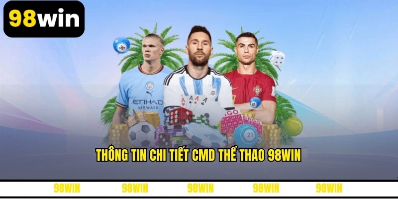 Thông tin chi tiết CMD thể thao 98WIN