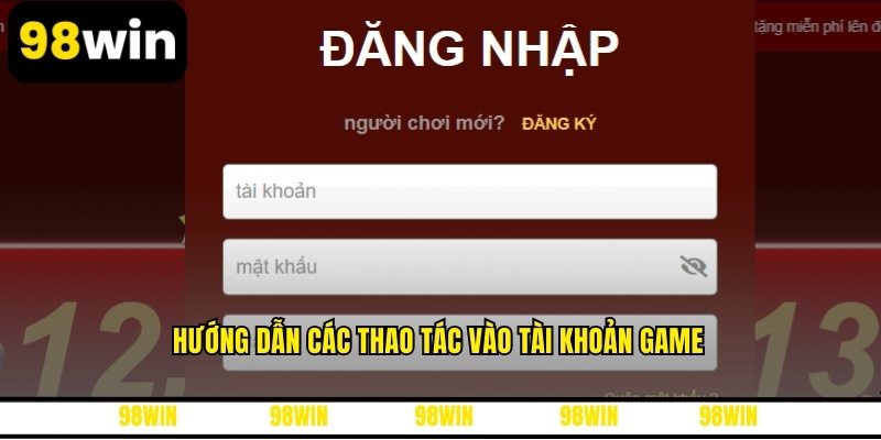 Hướng dẫn các thao tác vào tài khoản game