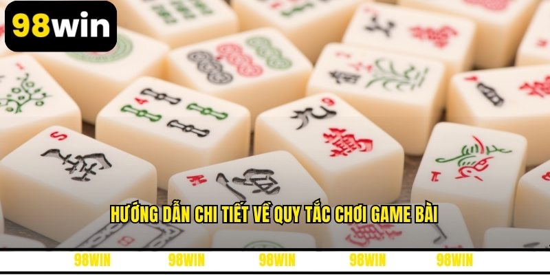 Hướng dẫn chi tiết về quy tắc chơi game bài
