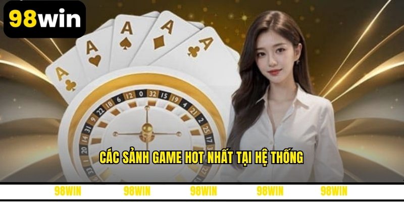 Các sảnh game hot nhất tại hệ thống