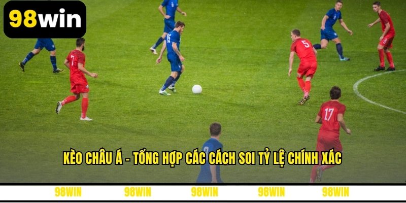 Kèo Châu Á - Tổng Hợp Các Cách Soi Tỷ Lệ Chính Xác