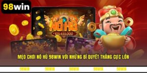 Mẹo Chơi Nổ Hũ 98WIN Với Những Bí Quyết Thắng Cực Lớn