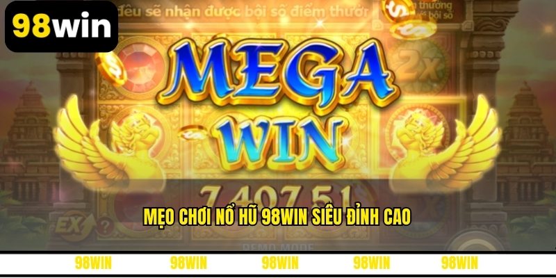 Mẹo chơi nổ hũ 98WIN siêu đỉnh cao