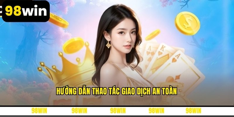 Hướng dẫn thao tác giao dịch an toàn