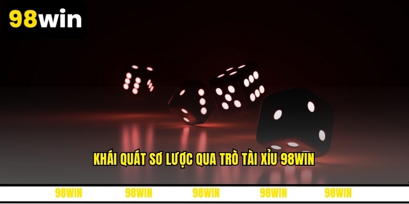 Khái quát sơ lược qua trò tài xỉu 98WIN
