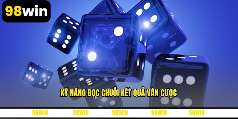 Kỹ năng đọc chuỗi kết quả ván cược