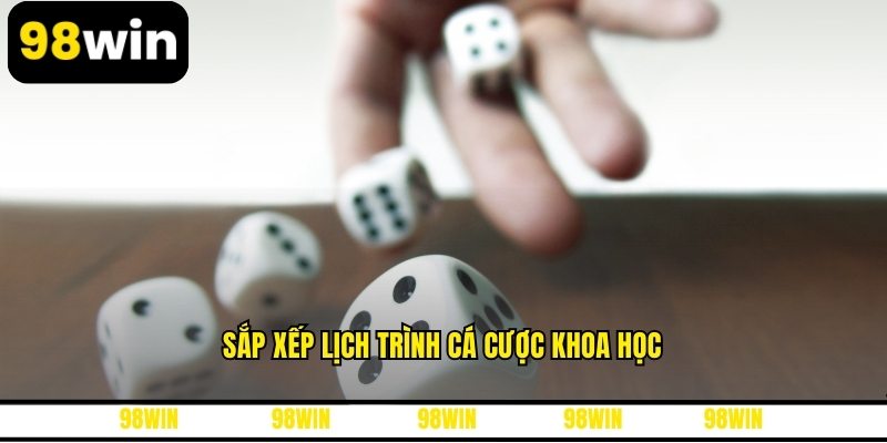 Sắp xếp lịch trình cá cược khoa học