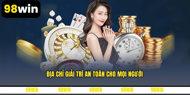 Địa chỉ giải trí an toàn cho mọi người