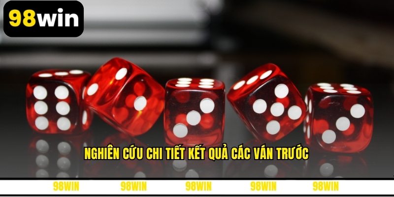 Nghiên cứu chi tiết kết quả các ván trước