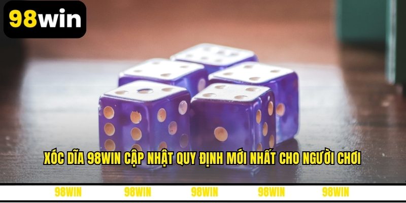 Xóc Dĩa 98WIN Cập Nhật Quy Định Mới Nhất Cho Người Chơi